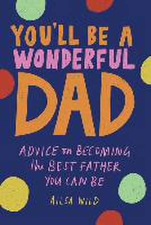 You'll Be a Wonderful Dad de Ailsa Wild