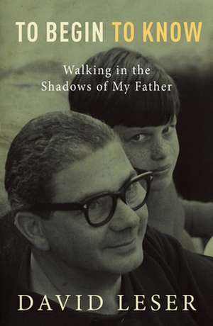 To Begin to Know: Walking in the Shadows of My Father de David Leser