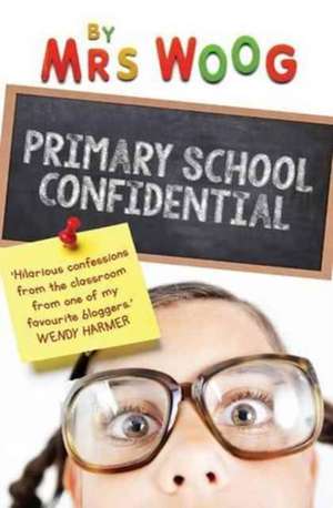 Primary School Confidential de Mrs Woog