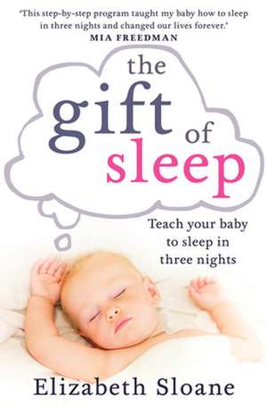 The Gift of Sleep: Teach Your Baby to Sleep in Three Nights de Elizabeth Sloane