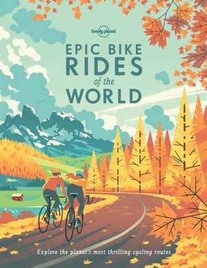 Epic Bike Rides of the World de Planet Lonely