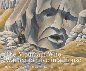 The Mountain Who Wanted to Live in a House de Maurice Shadbolt