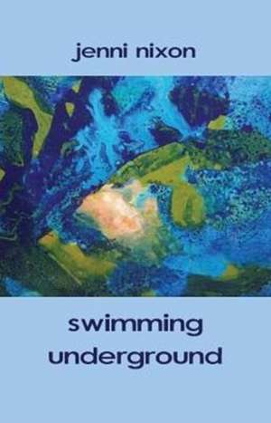 swimming underground de Jenni Nixon