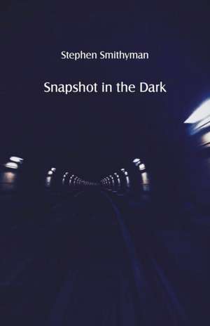 Snapshot in the Dark de Stephen Smithyman