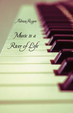 Music is a River of Life de Adrian Rogers