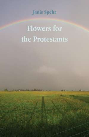 Flowers for the Protestants de Janis Spehr