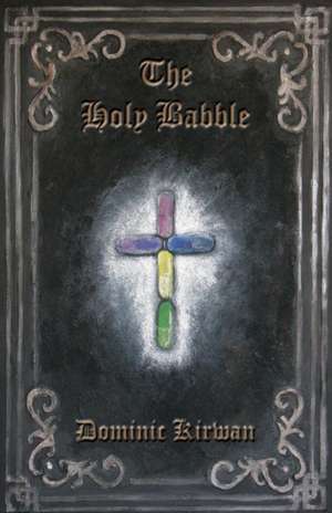 The Holy Babble de Dominic Kirwan