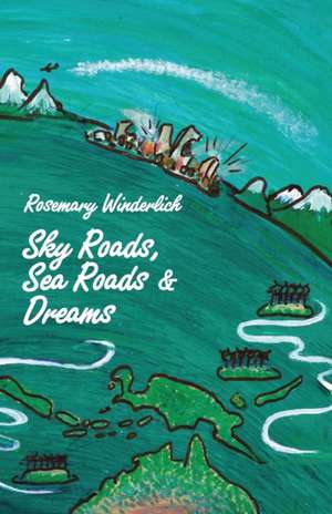 Sky Roads, Sea Roads & Dreams de Rosemary Winderlich