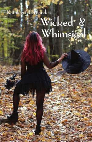 Wicked and Whimsical de Kathleen Fernandes