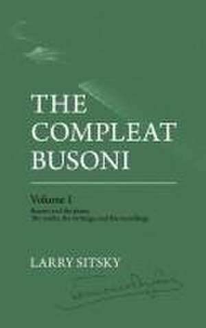 The Compleat Busoni, Volume 1 de Larry Sitsky