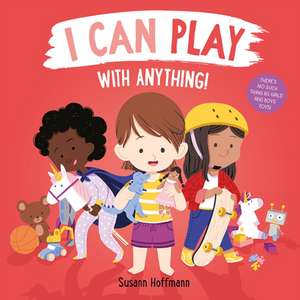 I Can Play with Anything! de Susann Hoffman