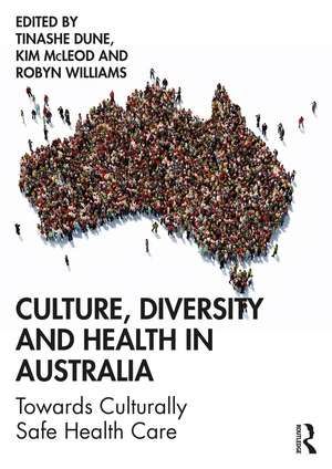 Culture, Diversity and Health in Australia: Towards Culturally Safe Health Care de Tinashe Dune