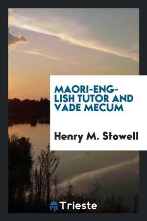 Maori-English Tutor and Vade Mecum de Henry M. Stowell