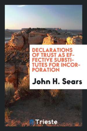 Declarations of Trust as Effective Substitutes for Incorporation de John H. Sears