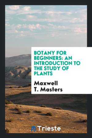 Botany for Beginners de Maxwell T. Masters