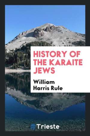 History of the Karaite Jews de William Harris Rule