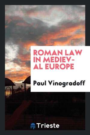 Roman Law in Mediaeval Europe de Sir Paul Vinogradoff