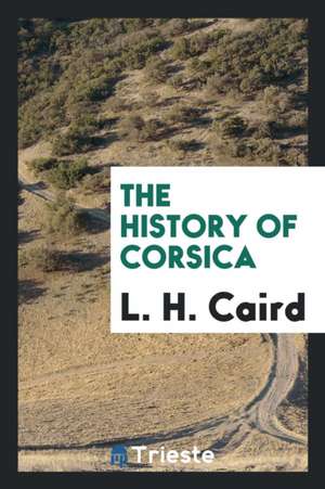 The History of Corsica de L. H. Caird