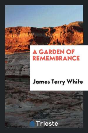 A Garden of Remembrance de James Terry White