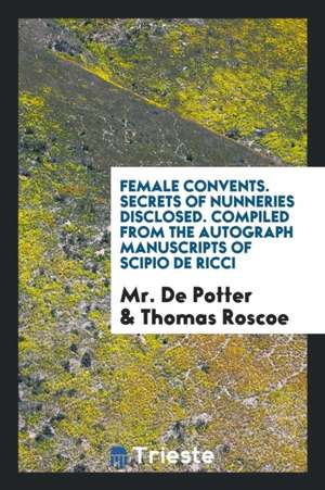 Female Convents. Secrets of Nunneries Disclosed de Mr de Potter