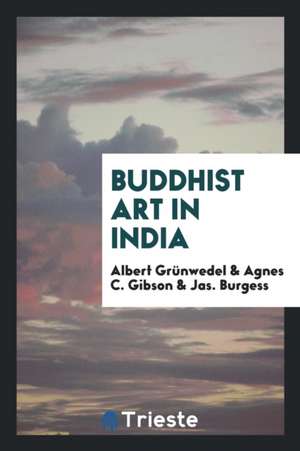 Buddhist Art in India de Albert Grunwedel