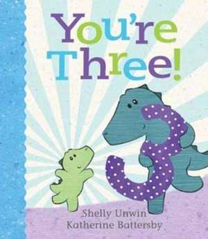 You're Three! de Shelly Unwin