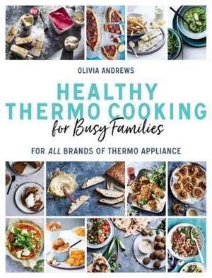 Healthy Thermo Cooking for Busy Families de Olivia Andrews