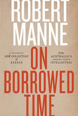 On Borrowed Time de Robert Manne