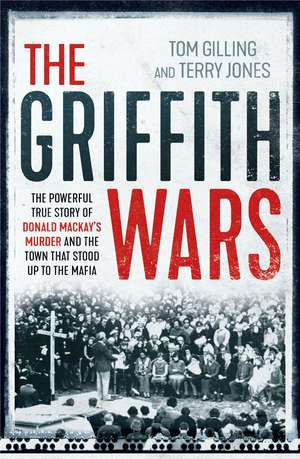 The Griffith Wars: The Powerful True Story of Donald Mackay's Murder and the Town That Stood Up to the Mafia de Tom Gilling