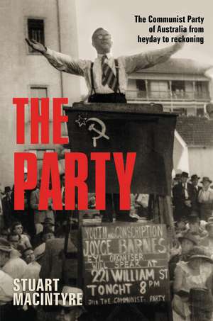 The Party: The Communist Party of Australia from Heyday to Reckoning de Stuart Macintyre