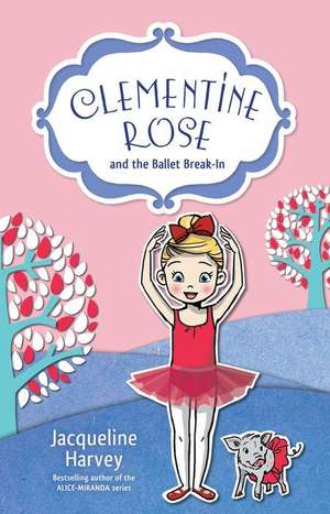 Clementine Rose and the Ballet Break-In de Jacqueline Harvey