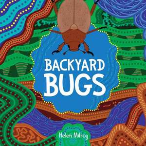 Backyard Bugs de Dr Helen Milroy