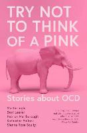 Try Not to Think of a Pink Elephant: Stories about OCD de Martin Ingle