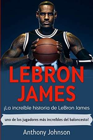 LeBron James de Anthony Johnson