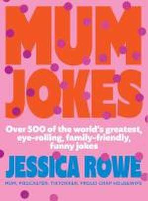 Mum Jokes: Over 500 of the World's Greatest, Eye-Rolling, Family-Friendly, Funny Jokes de Jessica Rowe