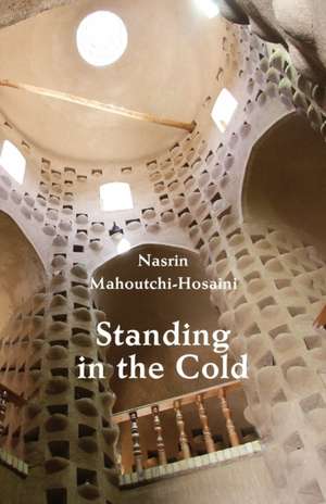 Standing in the Cold de Nasrin Mahoutchi-Hosaini