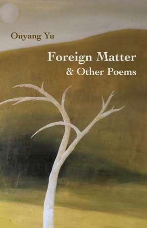 Foreign Matter & Other Poems de Ouyang Yu