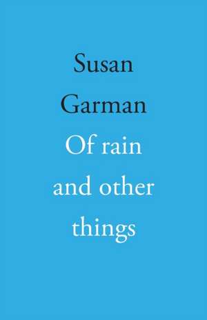 Of rain and other things de Susan Garman