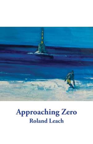 Approaching Zero de Roland Leach