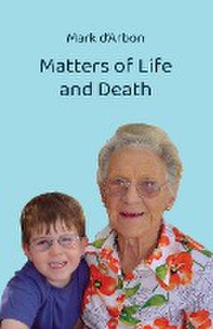 Matters of Life and Death de Mark D'Arbon