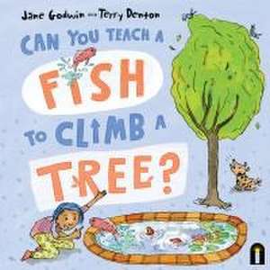 Can You Teach a Fish to Climb a Tree? de Jane Godwin