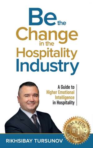 Be the Change in the Hospitality Industry de Rikhsibay Tursunov