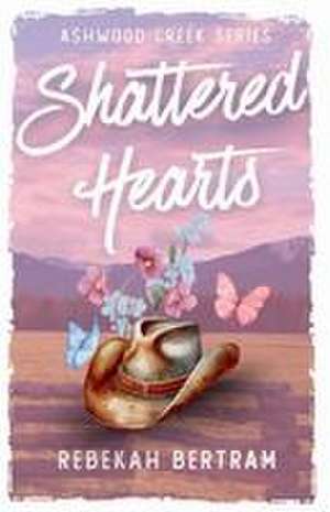 Shattered Hearts de Rebekah Bertram
