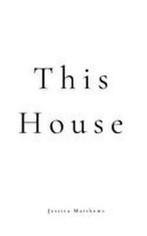 This House de Jessica M Matthews