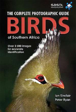 Birds of Southern Africa: Complete Photographic Field Guide de Ian Sinclair