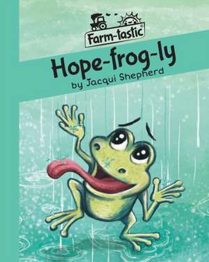 Hope-frog-ly de Jacqui Shepherd