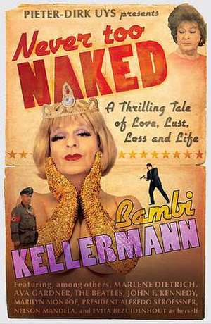 Never Too Naked: A Thrilling Tale of Love, Lust and Life de Bambi Kellerman