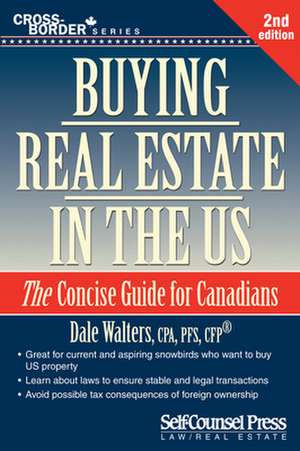 Buying Real Estate in the U.S.: The Concise Guide for Canadians de Dale Walters