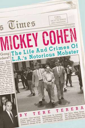 Mickey Cohen: The Life and Crimes of an L.A Mobster de Tere Tereba