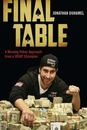 Final Table: A Winning Poker Approach from a WSOP Champion de Jonathan Duhamel